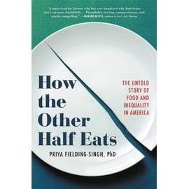 How the Other Half Eats: The Untold Story of Food and Inequality in America
