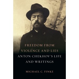 Freedom from Violence and Lies: Anton Chekhov’s Life and Writings