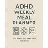 ADHD Weekly Meal Planner: For brains that need calm not