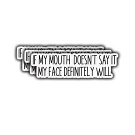 (3 pcs) If My Mouth Doesn't Say It My Face Definitely Will Sticker for Tumbler, Funny Sarcastic Quote Vinyl Decal for Kindle Laptop Water Bottle Phone Hard Hat - 1x3