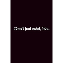 Don'T Just Exist, Live. - Journals For Writing - Gift For Women And Men - Notebook - Cute Journal - Lined Journal - Writing Journal - Bookmark