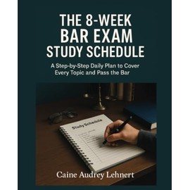 The 8-Week Bar Exam Study Schedule: A Step-by-Step Daily Plan to Cover Every Topic and Pass the Bar