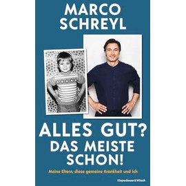 Alles gut? Das meiste schon!: Meine Eltern, diese gemeine Krankheit und ich