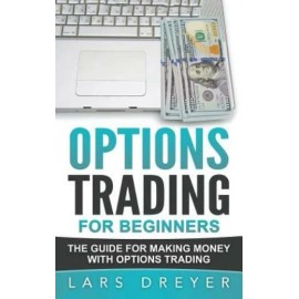Options Trading: For Beginners: The Guide For Making Money With Options Trading