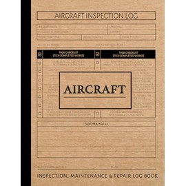 Aircraft Inspection Maintenance & Repair Log Book: Aviation Enthusiasts Notebook. Detail & Track Every Update. Ideal for Pilots and Plane Engineers