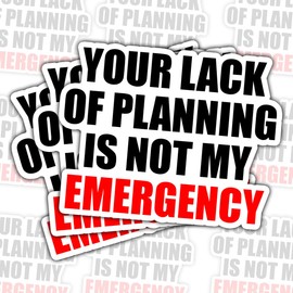 (3 Pcs) Your Lack of Planning is Not My Emergency Sticker – Funny Sarcastic Office Quote Decal Waterproof for Laptop, Water Bottle, Notebook, Car – Gift for Coworkers, Students, Managers – 3 Inch