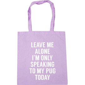 Hippowarehouse Leave me alone I'm only speaking to my pug today - dog Tote Shopping Gym Beach Bag 42cm x38cm, 10 litres