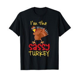 Funny Sassy Turkey Matching Family Group Thanksgiving Party T-Shirt