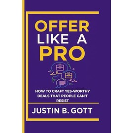 OFFER LIKE A PRO: How to Craft Yes-Worthy Deals That People Can't Resist