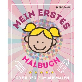 Mein erstes Malbuch für kreative Mädchen | 100 einfachen, tollen Motiven zum Ausmalen | Malbuch für Kinder ab 1 Jahr