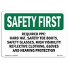 OSHA Safety First Sign - Required PPE Hard Hat, Safety