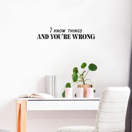 Aurabeam Vinyl Wall Art Decal - I Know Things and You're Wrong - 5" x 25" - Trendy Sarcastic Funny Joke Quote Sticker for Home Bedroom Living Room Office Coffee Shop Storefront Humor Decor