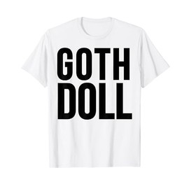 Goth Doll - Funny Goth T-Shirt