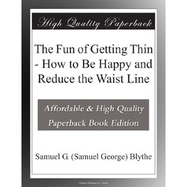 The Fun of Getting Thin - How to Be Happy and Reduce the Waist Line