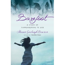 Barefoot: A Story of Surrendering to God (Sensible Shoes Series)