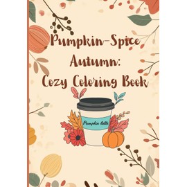 Pumpkin-Spice Autumn Coloring Book: Cozy Pumpkin pages for adults and teens