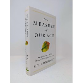 The Measure of Our Age: Navigating Care, Safety, Money, and Meaning Later in Life