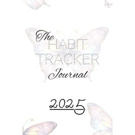 2025 Habit Tracker Journal: Tracking Daily Routines, Budgeting, Planning, Goal Setting, & More For Beginners
