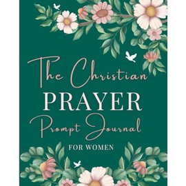 The Christian Prayer Prompt Journal for Women (NIV): A 12-Month Journey of Faith, Peace and PRAYER (8inch by 10inch)