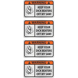 Keep Your Dick Beaters Off My saws Decal Sticker (4 Pack) 1 1/2" x 2 1/2"