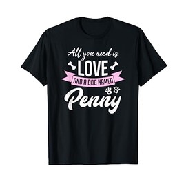 All You Need Is Love And A Dog Named Penny Owner T-Shirt T-Shirt