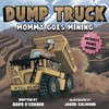 Dump Truck: Mommy Goes Mining (Lets Go Mining)