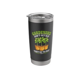 Gardener Don't Get Old Gardening Flower Planting Gardener Stainless Steel Insulated Tumbler