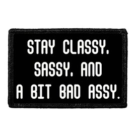 Stay Classy, Sassy, and A Bit Bad Assy. | Hook and Loop Attach for Hats, Jeans, Vest, Coat | 2x3 in | by Pull Patch