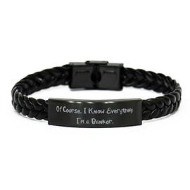 Useful Banker Braided Leather Bracelet, Of Course, I Know Everything. I'm a, Present For Men Women, Useful Gifts From Boss, Gifts for bankers, Banker love gifts, Gifts for people who love bankers,