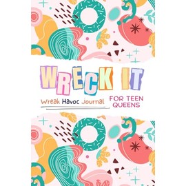 Wreck It:: Wreak Havoc Journal for Teen Queens - Destroy this in a creative way, Funny journal for reducing stress & anxiety for teenage girls. Wreck It Journal For Teens Girls