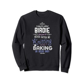 May Be Called Birdie Never Knitting Baking Going Grey Sweatshirt