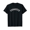 Exhausted - Minimalist T-Shirt