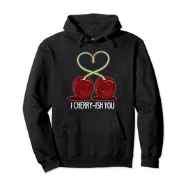 Funny Cherry Cute Cherry Fruit Pun I Cherry-ish You Pullover Hoodie