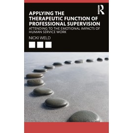 Applying the Therapeutic Function of Professional Supervision: Attending to the Emotional Impacts of Human Service Work