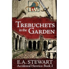 Trebuchets in the Garden (Accidental Heretics, Band 2)