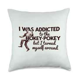 I WAS ADDICTED TO HOKEY POKEY I TURNED MYSELF AROUND Meme Throw Pillow