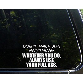 Sweet Tea Decals Don't Half Ass Anything. Whatever You Do Always Use Your Full Ass. - 6 1/2" x 3 3/4" - Vinyl Die Cut Decal/Bumper Sticker for Windows, Trucks, Cars, Laptops, Macbooks, Etc.