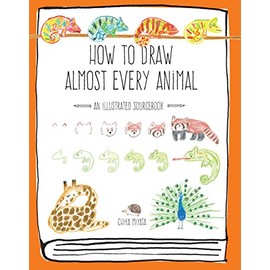 How to Draw Almost Every Animal: An Illustrated Sourcebook (Almost Everything)
