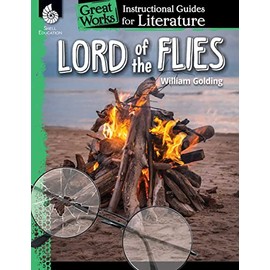 Lord of the Flies: An Instructional Guide for Literature - Novel Study Guide for 6th-12th Grade Literature with Close Reading and Writing Activities (Great Works Classroom Resource)