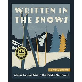 Written in the Snows: Across Time on Skis in the Pacific Northwest