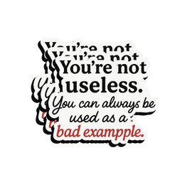 3PCS Funny Sarcastic Quote Sticker – You're Not Useless, Just a Bad Example – Waterproof Vinyl Decal for Laptop, Water Bottle, Notebook – Humor Gift