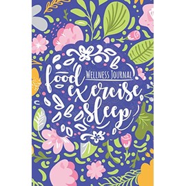Food Exercise Sleep Wellness Journal: Daily Mind, Food & Fitness Diary for Women (Food & Fitness Journals)