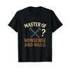 Master of Nonsense and Nails Funny DIY Design T-Shirt
