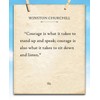Winston Churchill - Courage Is What It Takes To Stand