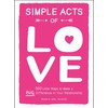 Simple Acts of Love: 500 Little Ways to Make a