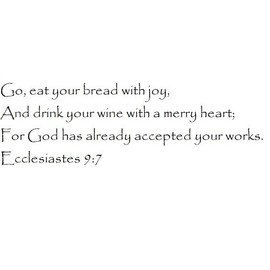 Tapestry Of Truth - Ecclesiastes 9:7 - TOT2482 - Wall and Home Scripture, Lettering, Quotes, Images, Stickers, Decals, Art, and More! - Go, eat Your Bread with Joy, and Drink Your Wine with a merr...