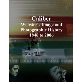 Caliber: Webster's Image and Photographic History, 1846 to 2006