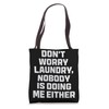 Don't Worry Laundry - Nobody Is Doing Me Either Tote