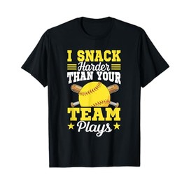 I Snack Harder Than Your Team Plays Funny Saying Softball T-Shirt