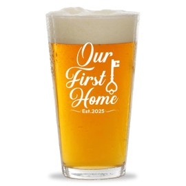 New Home Pint Glass 16oz -Our First Home 2025 - Housewarming New Home House Apartment Owner Family Parent Neighbor Couple First Time Home Buyer Realtor